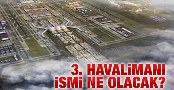 3. Havalimanın ismi ne olacak? Bakan'dan açıklama