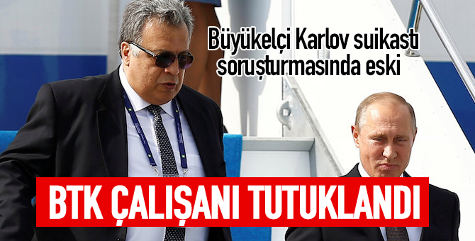 Rus Büyükelçi Karlov'un Suikastinde BTK Çalışanı H.K Tutuklandı