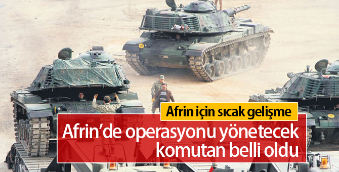 Afrin Operasyonunu Kim Yönetecek