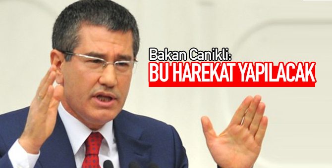 Milli Savunma Bakanı Canikli: Bu Harekat Yapılacak