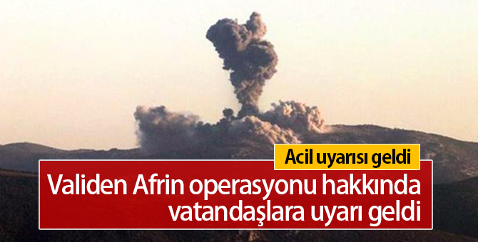 Validen Afrin Operasyonu Hakkında Vatandaşa Uyarı Geldi