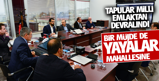 Bir müjde de Yayalar mahallesine: tapular milli emlaktan devralındı