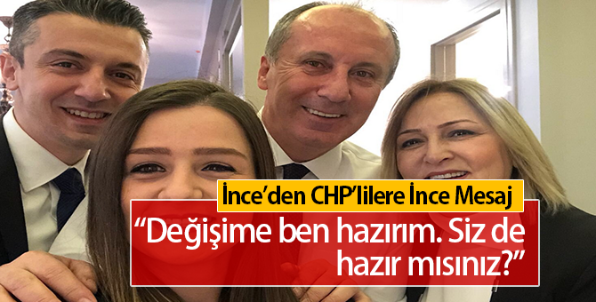 Muharrem İnce'den Değişime Hazırlanın Mesajı