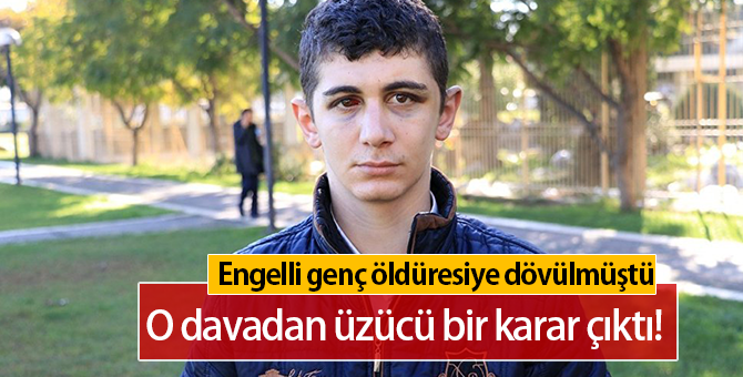 Adana'da Dövülen Engelli Genç Davasında Karar Çıktı