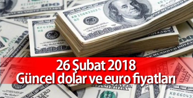 Dolar Bugün Ne Kadar ? 26 Şubat 2018 Piyasaların Durumu