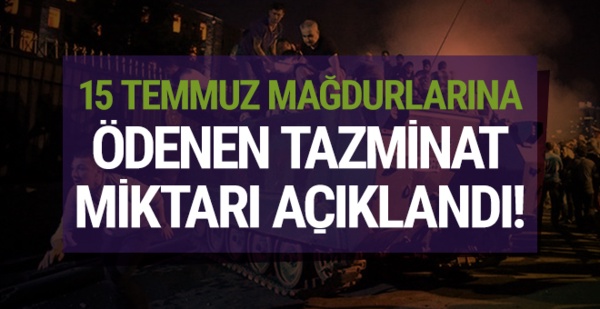 15 Temmuz Darbe Girişimi Mağdurlarına Ödenen Tazminat Miktarı ne kadar?