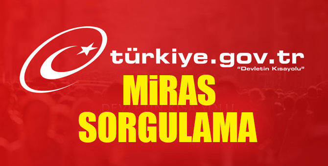 Edevlet Miras sorgulama işlemi ve Mirasçılık belgesi alma