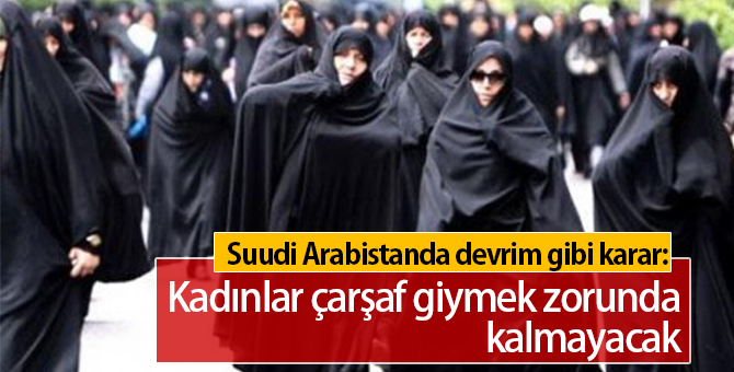 Devrim Gibi Karar : Suudi Arabistan'da Çarşaf Kalkıyor