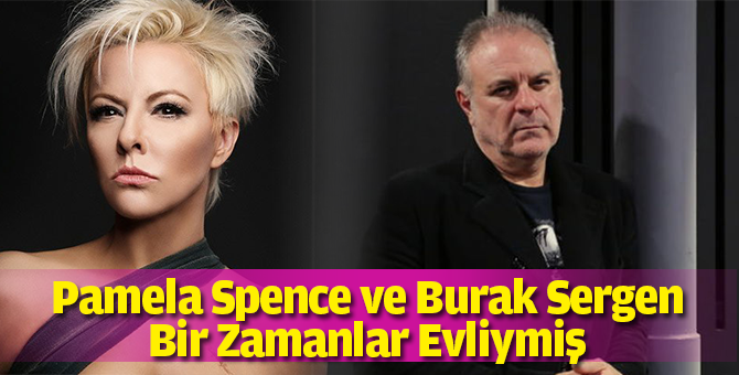 Burak Sergen Kimdir, Kaç Yaşındadır | Pamela Spence ile Nasıl Aşk Yaşadı