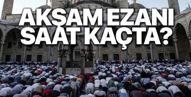 İstanbul Akşam ezanı saat kaçta? 22 Mart 2018