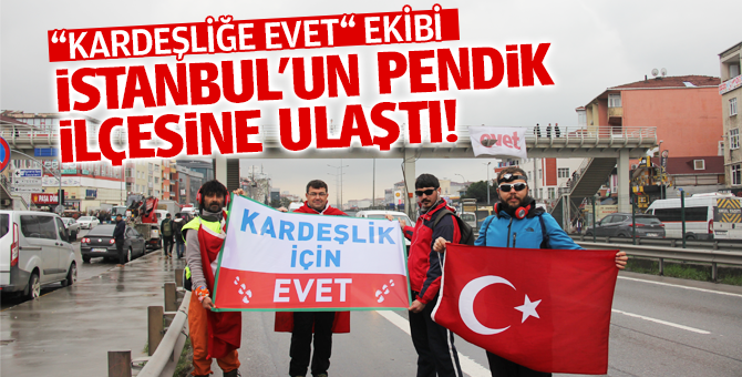 “Kardeşliğe Evet“ ekibi İstanbul’un Pendik ilçesine ulaştı!