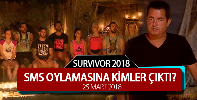 Survivor 2018 Bu Akşam SMS Oylamasına Kimler Çıktı 25 Mart