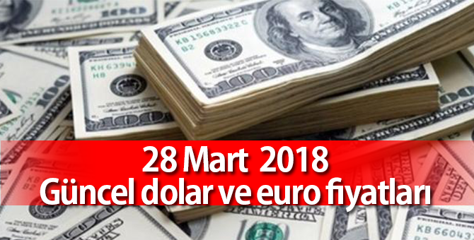 Dolar, Euro Bugün Ne Kadar Oldu 28 Mart 2018