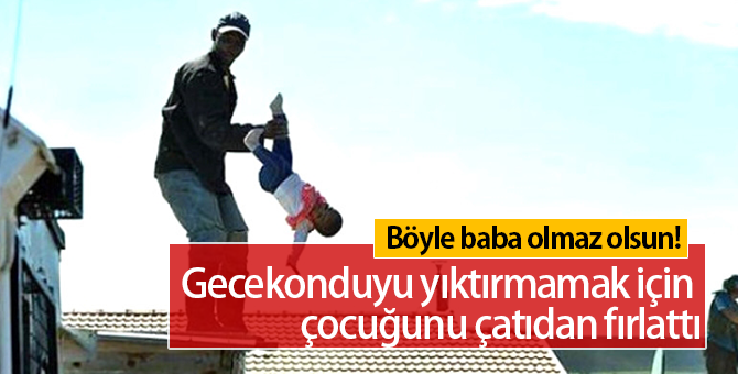 Gecekondusunu Yıktırmak İstemeyen Baba Çocuğunu Çatıdan Fırlattı