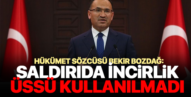 Bekir Bozdağ:  Saldırıda İncirlik Üssü Kullanılmadı