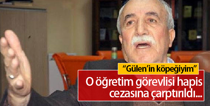 "Gülen'in Köpeğiyim" Diyen Öğretim Görevlisine 7,5 Yıl Hapis Cezası