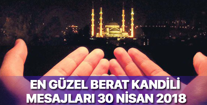 2018 Berat Kandili Mesajları , En Güzel En Anlamlı Berat Kandili Mesajları 30 Nisan 2018