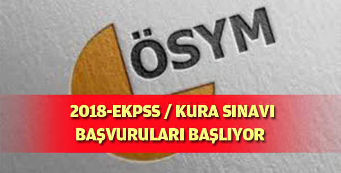 2018-EKPSS / KURA' lı seçim sınavı için başvurular ne zaman başlıyor