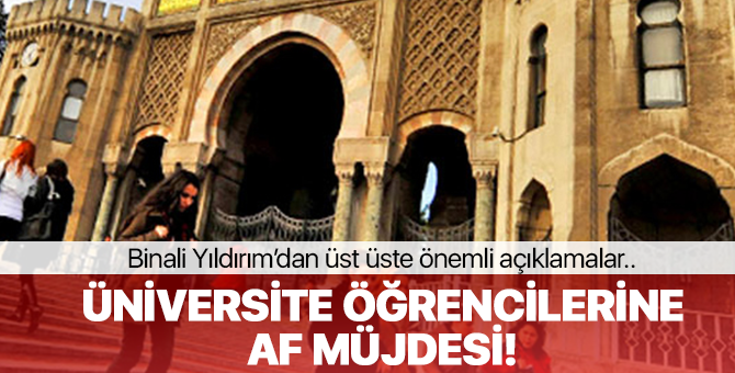 Başbakan Binali Yıldırım'dan Üniversite Öğrencilerine Af Müjdesi