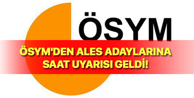 ÖSYM'den Ales Adaylarına Saat Uyarısı Geldi