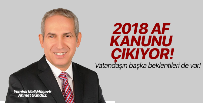 2018 Af kanunu çıkıyor! Vatandaşın başka beklentileri de var!