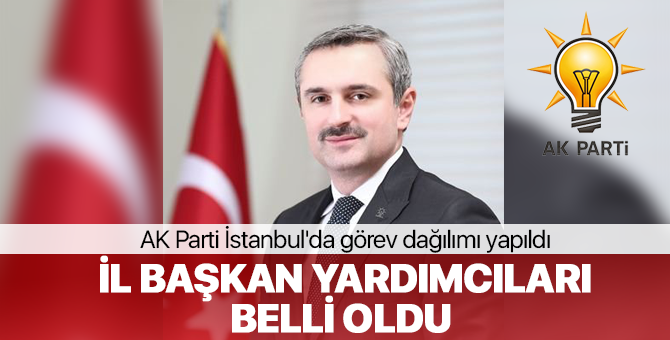 AK Parti İstanbul'da görev dağılımı yapıldı | İl Başkan Yardımcıları kimler oldu?