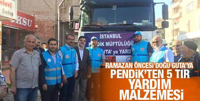 Pendik’ten Doğu Guta'ya Ramazan ayı öncesi 5 Tır İnsani yardım