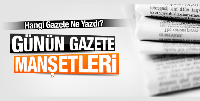 Gazete Manşetleri 17 Aralık 2018- Günün gazete manşetleri