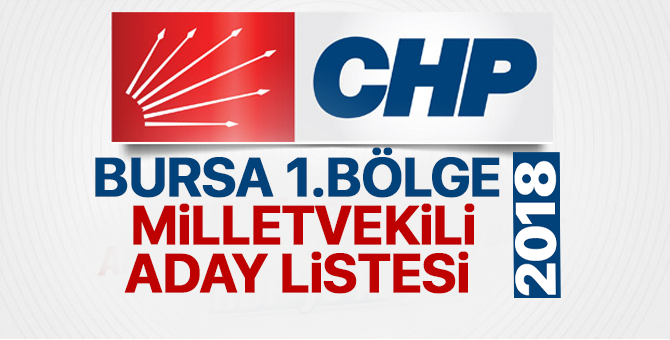 CHP Bursa 1. Bölge Milletvekili adayları 2018  kimler oldu? – 24 Haziran erken seçimleri