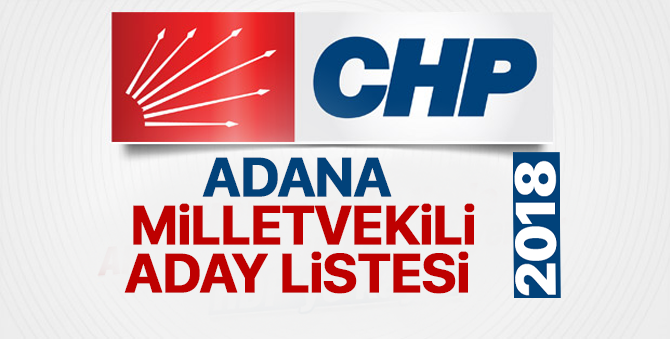 CHP Adana Milletvekili adayları 2018  kimler oldu? – 24 Haziran erken seçimleri