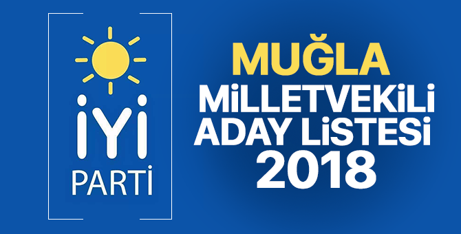 İYİ Parti Muğla Milletvekili adayları 2018  kimler oldu? – 24 Haziran erken seçimleri