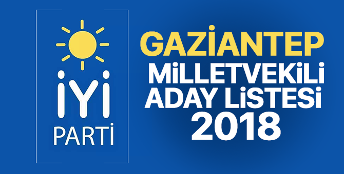 İYİ Parti Gaziantep Milletvekili adayları 2018  kimler oldu? – 24 Haziran erken seçimleri