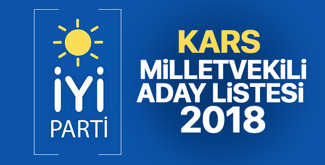 İYİ Parti Kars Milletvekili adayları 2018  kimler oldu? – 24 Haziran erken seçimleri