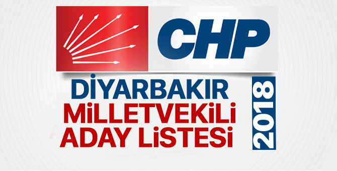 CHP Diyarbakır Milletvekili adayları 2018  kimler oldu? – 24 Haziran erken seçimleri