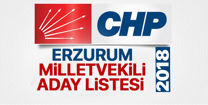 CHP Erzurum Milletvekili adayları 2018  kimler oldu? – 24 Haziran erken seçimleri