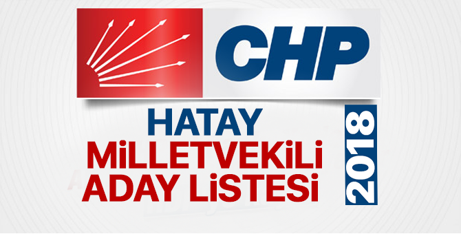 CHP Hatay Milletvekili adayları 2018  kimler oldu? – 24 Haziran erken seçimleri