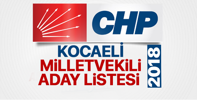 CHP Kocaeli Milletvekili adayları 2018  kimler oldu? – 24 Haziran erken seçimleri