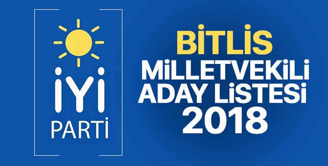 İYİ Parti Bitlis Milletvekili adayları 2018  kimler oldu? – 24 Haziran erken seçimleri