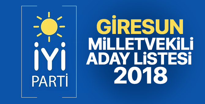 İYİ Parti Giresun Milletvekili adayları 2018  kimler oldu? – 24 Haziran erken seçimleri