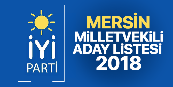 İYİ Parti Mersin Milletvekili adayları 2018  kimler oldu? – 24 Haziran erken seçimleri