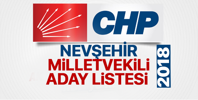 CHP Nevşehir Milletvekili adayları 2018  kimler oldu? – 24 Haziran erken seçimleri