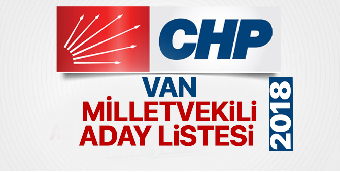 CHP Van Milletvekili adayları 2018  kimler oldu? – 24 Haziran erken seçimleri