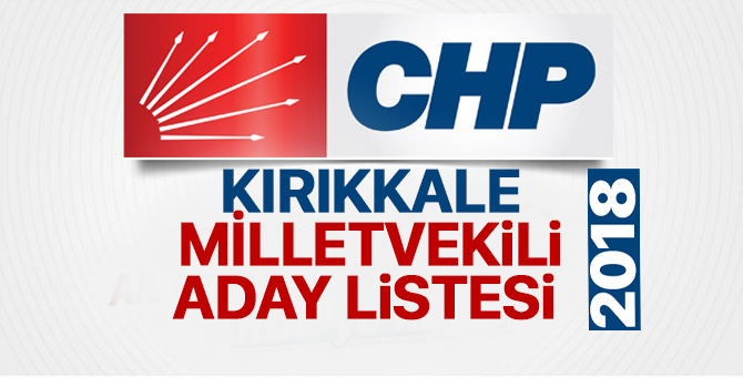 CHP Kırıkkale Milletvekili adayları 2018  kimler oldu? – 24 Haziran erken seçimleri