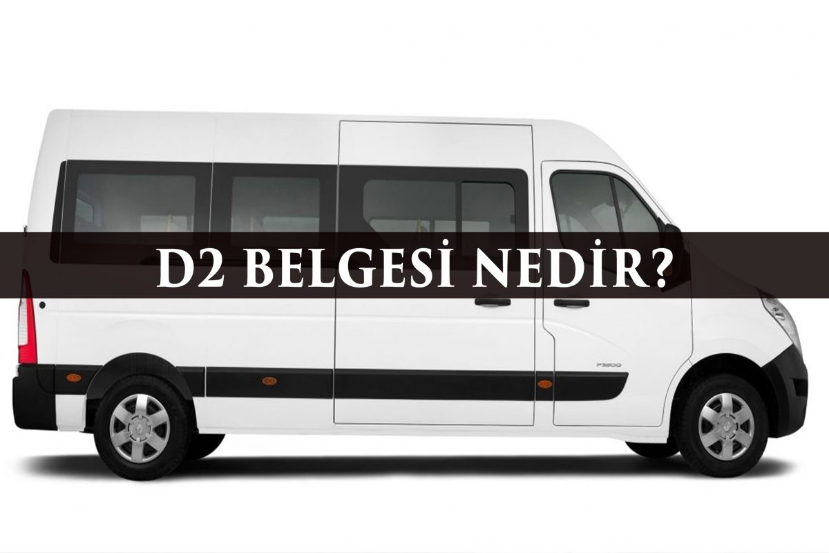 D2 belgesi nedir, D2 belgesi için gerekli evraklar neler? D2 belgesi neden gerekiyor?