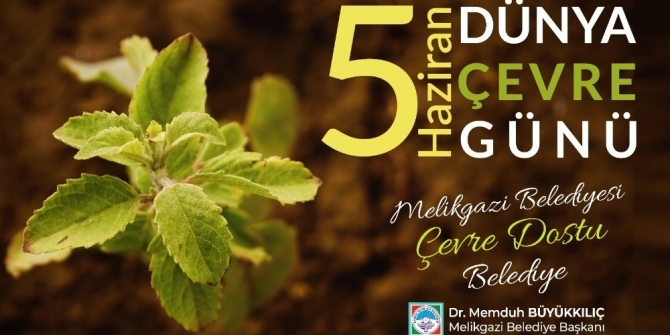 Başkan Büyükkılıç: “Çevre Bize Torunlarımızın Emanetidir”