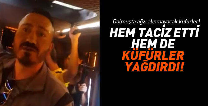 Hem taciz etti hem de küfür yağdırdı! Dolmuşta çirkin olay!