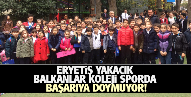 Eryetiş Yakacık Balkanlar Koleji sporda Başarıya Doymuyor!