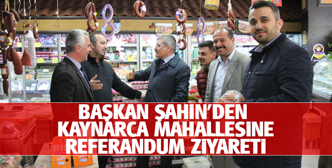 Başkan Şahin'den Kaynarca Mahallesine referandum ziyareti