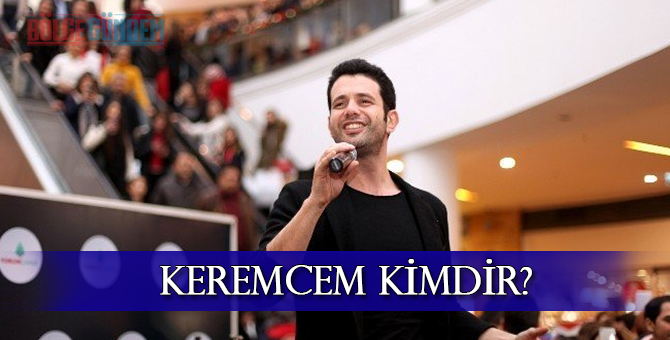 Keremcem kimdir? Kaç yaşında? Gerçek adı ne? Kiminle sevgili?