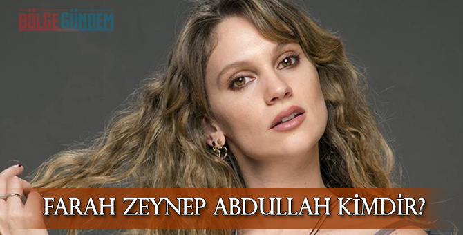 Farah Zeynep Abdullah kimdir? Aslen nereli? Kaç yaşında?